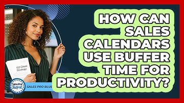 How Can Sales Calendars Use Buffer Time For Productivity? - Sales Pro Blueprint