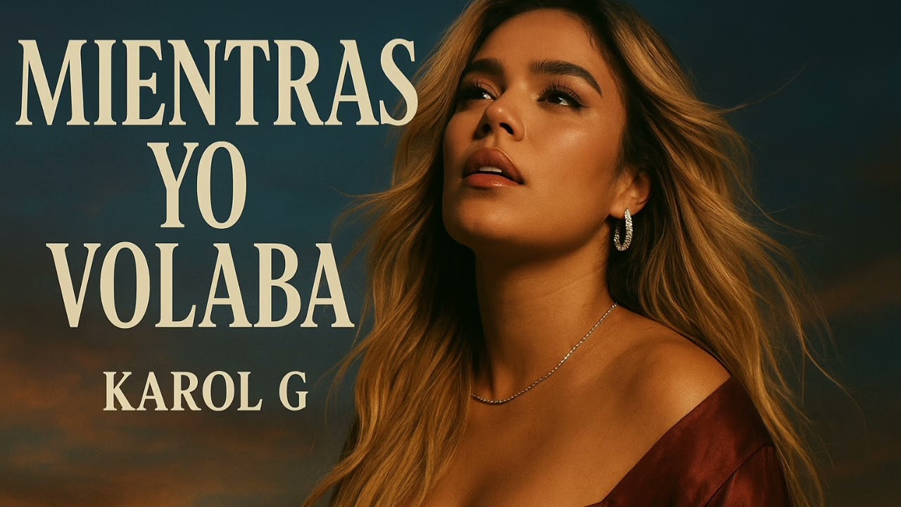 Karol G – “Mientras Yo Volaba” (Canción de Empoderamiento y Superación 2025)