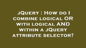 jQuery : How do I combine logical OR with logical AND within a jQuery attribute selector?