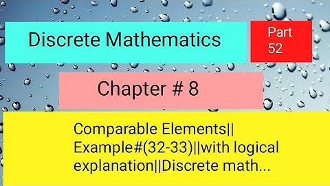 Comparable Elements||Example#(32-33)||with logical explanation and details||Discrete math...