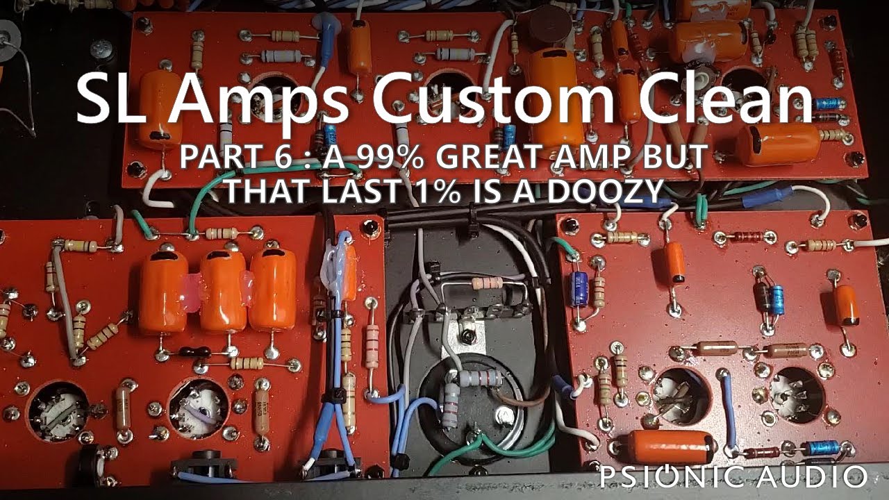 SL Amps Custom Clean Part 6 A 99 Great Amp But That Last 1 Is A Doozy YouTube