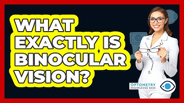 What Exactly Is Binocular Vision?