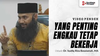 Yang Penting “ Tetap Bekerja ” - Ustadz Dr. Syafiq Riza Basalamah, MA