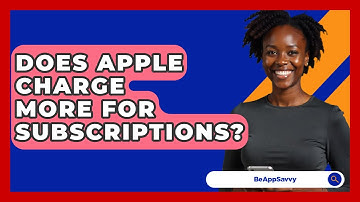 Does Apple Charge More For Subscriptions? - Be App Savvy