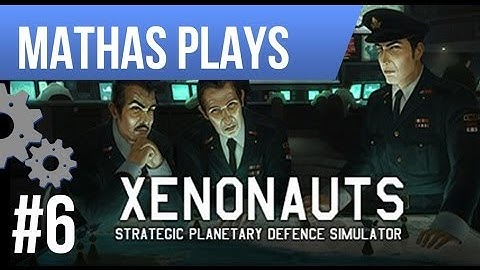LETS PLAY XENONAUTS | EPISODE 6 | ORGANIZED CHAOS