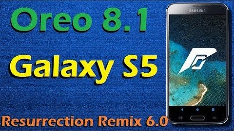 Stable Oreo 8.1 For Samsung Galaxy S5 (Resurrection Remix v6.0) Official Update and Review