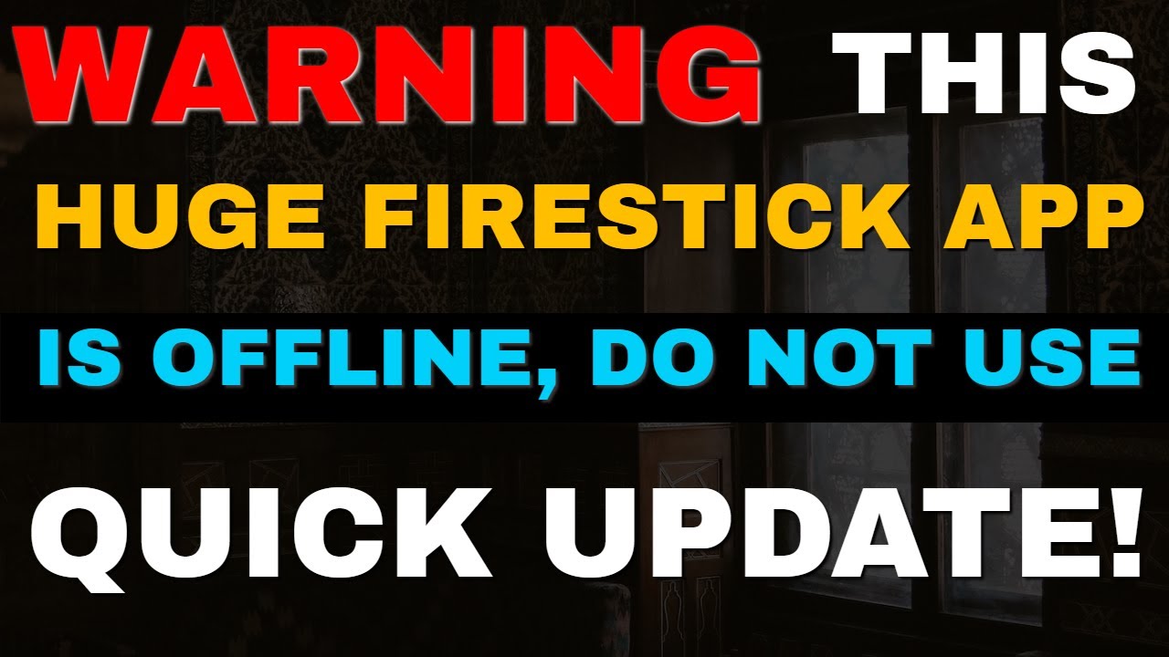 WARNING, HUGE FIRESTICK APP OFFLINE, DO NOT USE! 2023