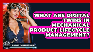 What Are Digital Twins In Mechanical Product Lifecycle Management?