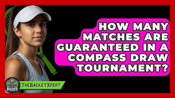 How Many Matches Are Guaranteed In A Compass Draw Tournament? - The Racket Xpert