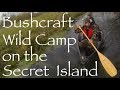 Bushcraft Canoe Camp on the Secret Island. Wild Camp with Kent Survival.