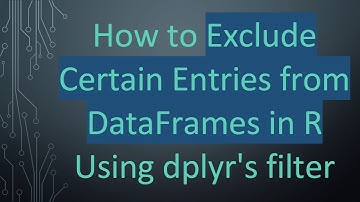 How to Exclude Certain Entries from DataFrames in R Using dplyr