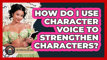How Do I Use Character Voice To Strengthen Characters? - The Storytellers Room