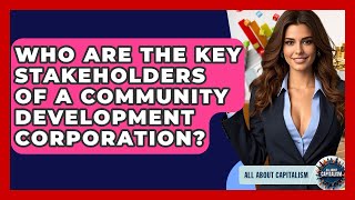 Who Are The Key Stakeholders Of A Community Development Corporation? - All About Capitalism