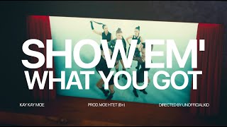 Kay Kay Moe - Show Em’  What You Got | Official MV [4K]