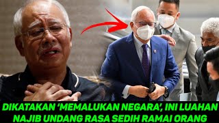 DIKATAKAN ‘MEMALUKAN NEGARA’, INI LUAHAN NAJIB UNDANG RASA SEDIH RAMAI ORANG