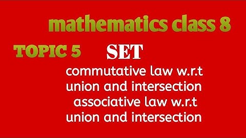 commutative & associative laws w.r.t union and intersection of sets //mathematics class 8 // topic 5