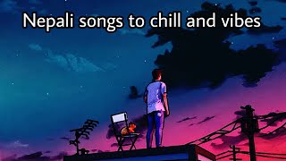 Nepali Songs To Chill And Vibe Alone Nepali Lofi Songs