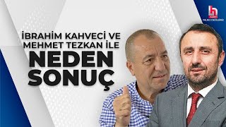 Mehmet Tezkan Ve İbrahim Kahveci Ile Neden Sonuç 28 Nisan 2024 