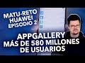 Matu-Reto Episodio 2: App Gallery, una de las 3 principales tiendas de apps a nivel mundial