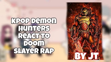 KPOP Demon Hunters React to Doom Slayer Rap By JT || Gacha React ||