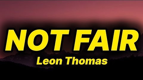 Thumbnail of Leon Thomas - NOT FAIR (lyrics)