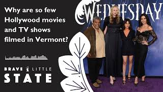 Why are so few Hollywood movies and TV shows filmed in Vermont?