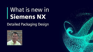 Detailed Packaging Design | What is new in NX | Summer 2022