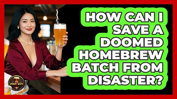 How Can I Save A Doomed Homebrew Batch From Disaster? - The Pint Guy