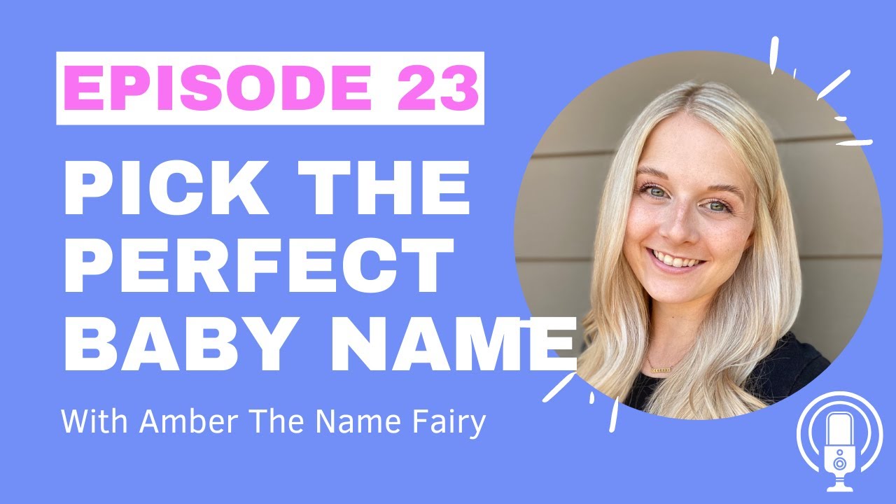 #23 How to Pick the Perfect Baby Name with Amber the Name Fairy - YouTube