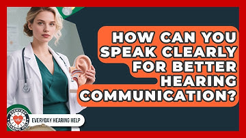 How Can You Speak Clearly For Better Hearing Communication? - Everyday Hearing Help