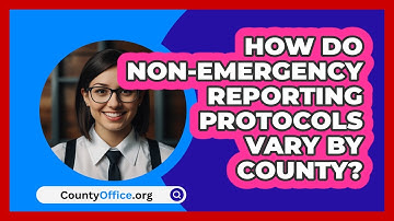How Do Non-emergency Reporting Protocols Vary By County? - CountyOffice.org
