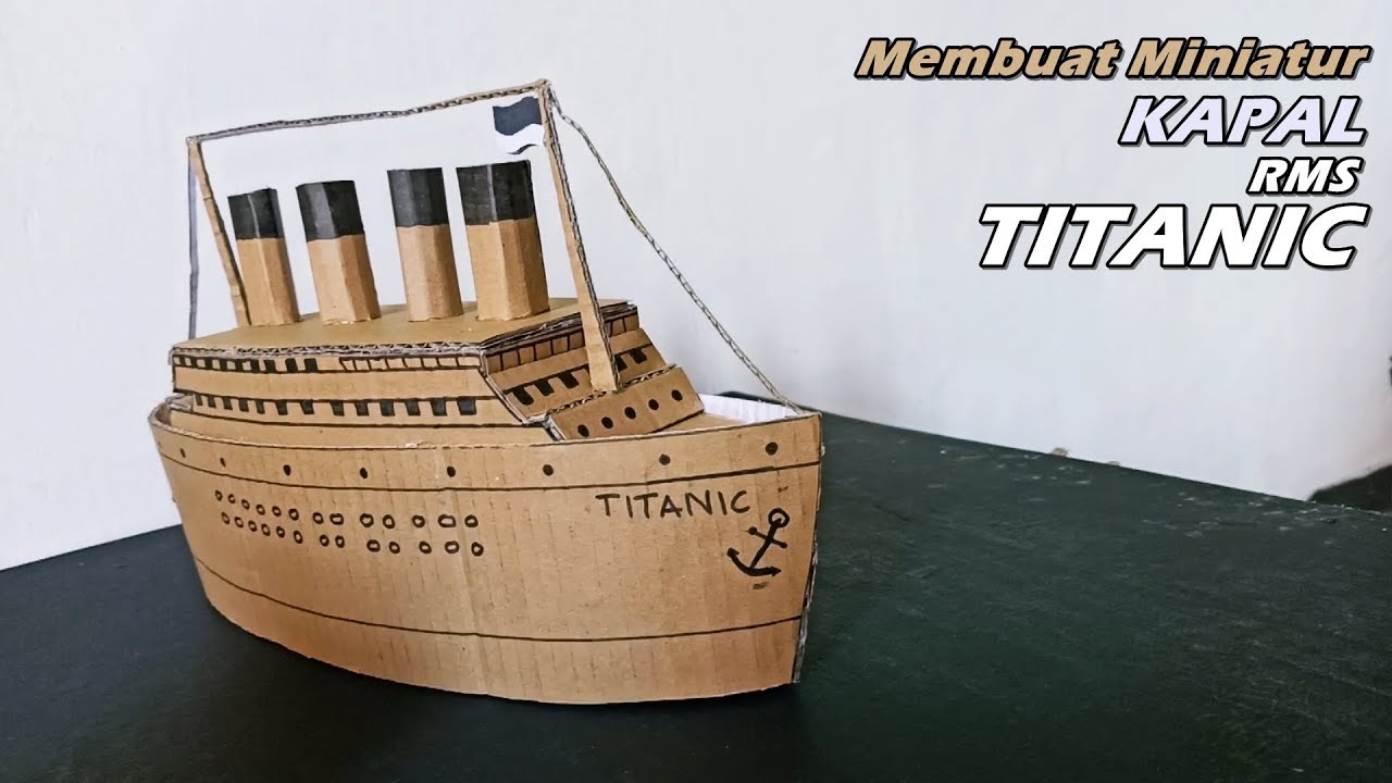 KREATIF Membuat Miniatur Kapal  Titanic Dari  Kardus  