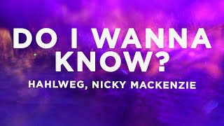 Hahlweg - Do I Wanna Know? (Lyrics) ft. Nicky MacKenzie