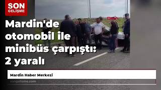 Mardin'de otomobil ile minibüs çarpıştı: 2 yaralı