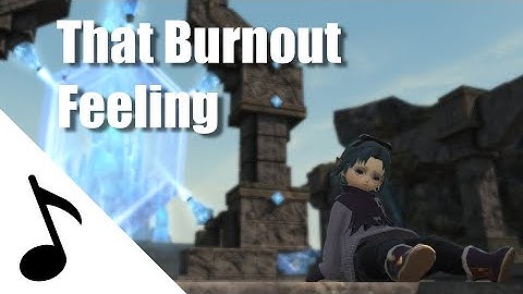 That Burnout Feeling - FFXIV Music Parody