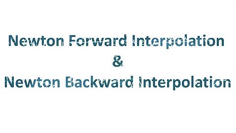 Newton Forward Interpolation | Newton Backward Interpolation | Lec-6 | Interpolation Techniques