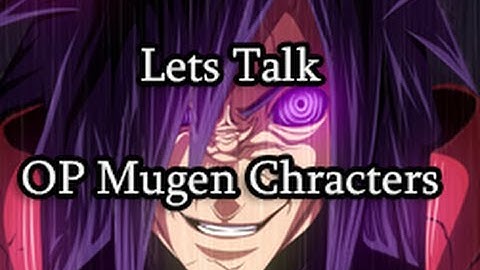 Lets Talk: OP Mugen Characters
