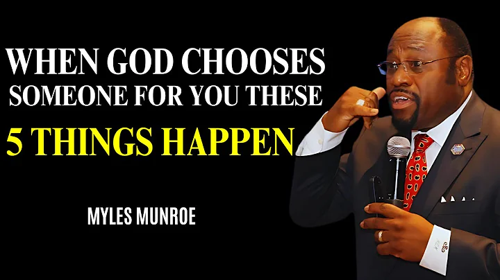 WHEN GOD CHOOSES SOMEONE FOR YOU THESE 5 THINGS HAPPEN -Myles Munroe message