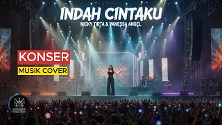INDAH CINTAKU - NICKY TIRTA \u0026 VANESSA ANGEL - VIBE KONSER MUSIK ROCK - KONSER MUSIK COVER