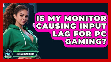 Is My Monitor Causing Input Lag For PC Gaming? - Pro Gaming Network