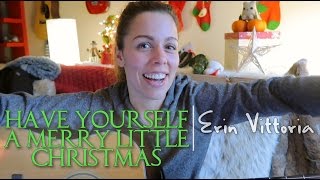 Have Yourself A Merry Little Christmas (a fun acoustic version) || Erin Vittoria