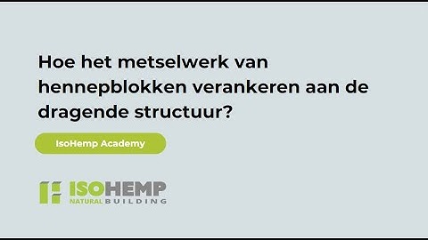 Hoe het metselwerk van hennepblokken verankeren aan de dragende structuur ?