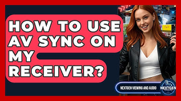How To Use AV Sync On My Receiver? - NextGen Viewing and Audio