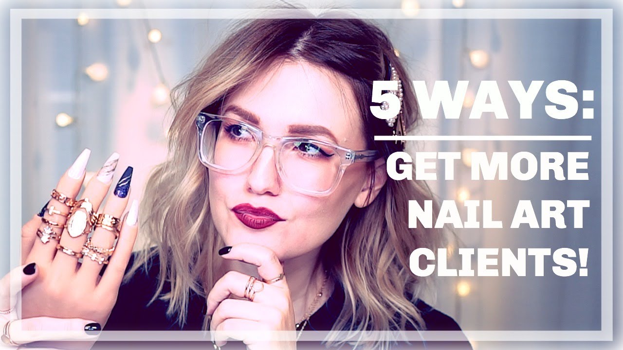 5 WAYS TO GET YOUR CLIENTS INTO NAIL ART | TECH TALK - YouTube