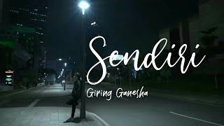 SENDIRI - GIRING GANESHA LIRIK