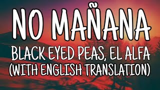 Download Lagu Black Eyed Peas, El Alfa - No Manana (Letra/Lyrics With English Translation) Video MP3