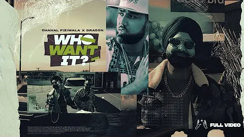 WHO WANT IT ( Official Video) | Chahal Fiziwala feat Dragon | Byg Byrd | New Punjabi Song 2022
