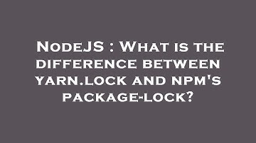 NodeJS : What is the difference between yarn.lock and npm