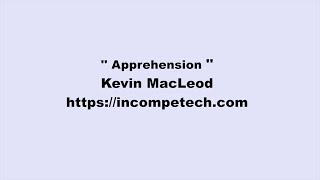 Kevin MacLeod ~ Apprehension