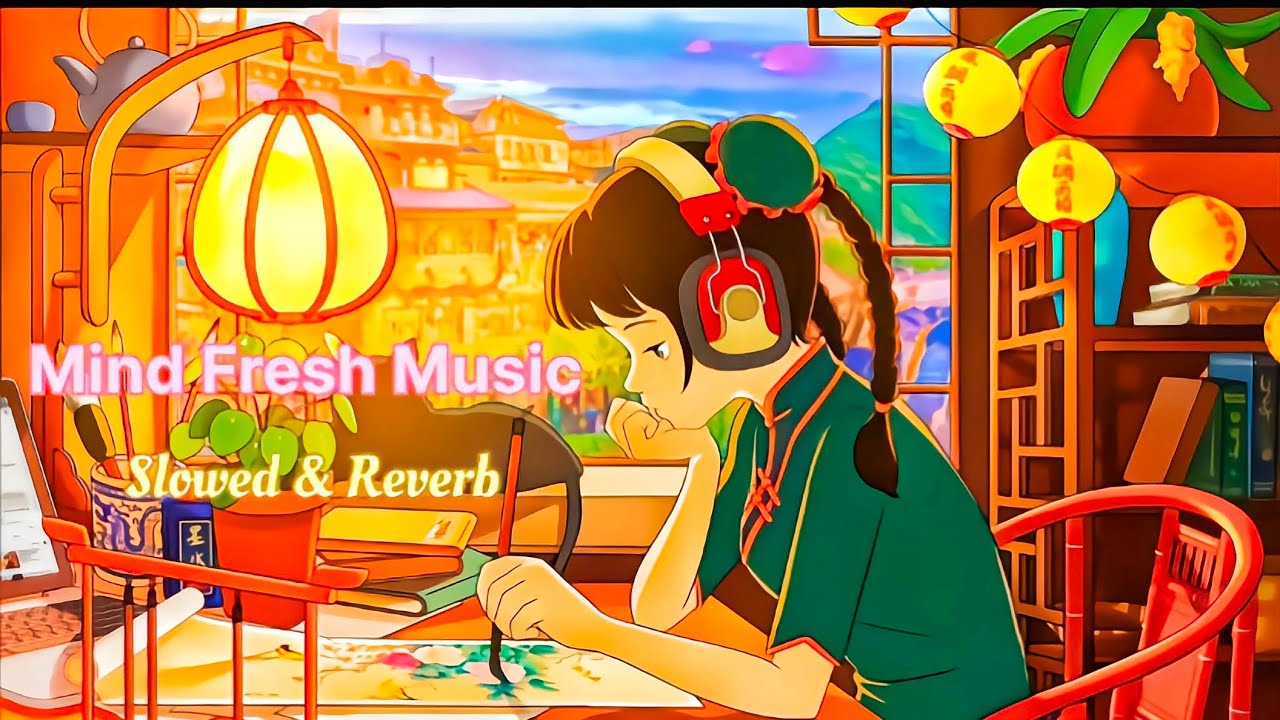 Mind Fresh Mashup Slowed  Reverb Arijit Sing Love Mashup Touching Songs lofi song  song lofi